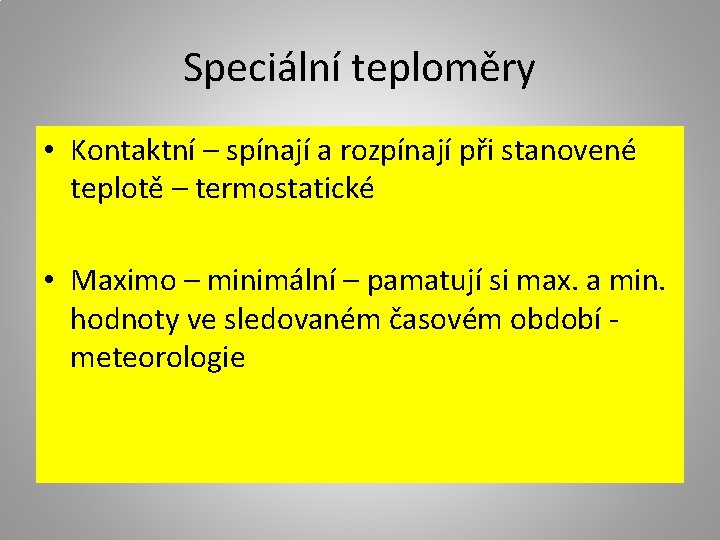 Speciální teploměry • Kontaktní – spínají a rozpínají při stanovené teplotě – termostatické •