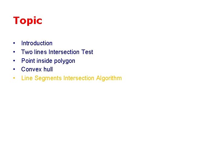 Topic • • • Introduction Two lines Intersection Test Point inside polygon Convex hull