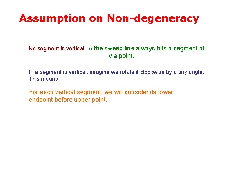 Assumption on Non-degeneracy No segment is vertical. // the sweep line always hits a