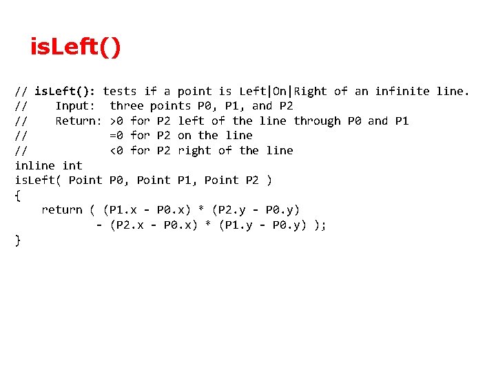 is. Left() // is. Left(): tests if a point is Left|On|Right of an infinite