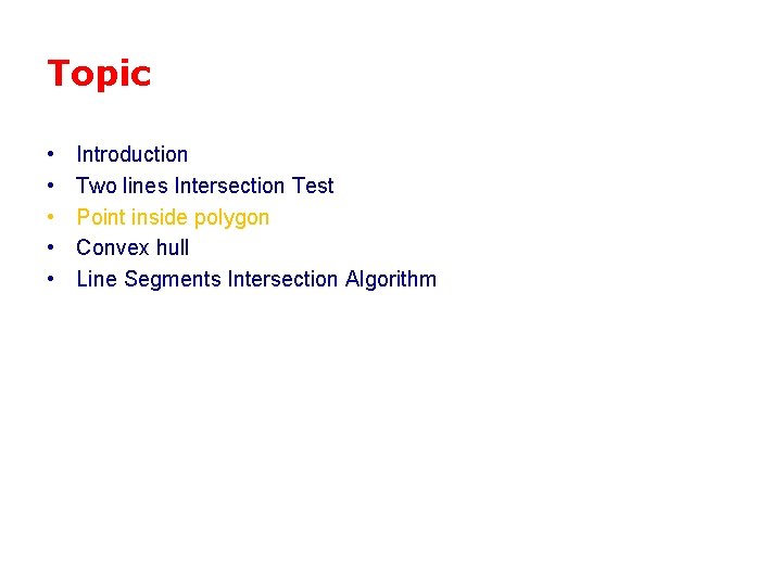 Topic • • • Introduction Two lines Intersection Test Point inside polygon Convex hull