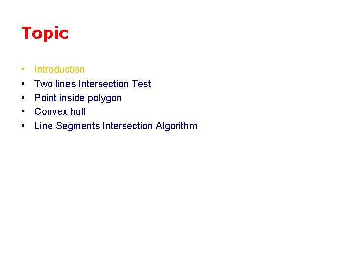 Topic • • • Introduction Two lines Intersection Test Point inside polygon Convex hull