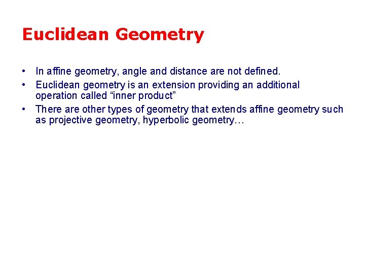 Euclidean Geometry • In affine geometry, angle and distance are not defined. • Euclidean