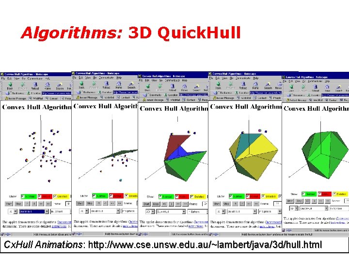 Algorithms: 3 D Quick. Hull Cx. Hull Animations: http: //www. cse. unsw. edu. au/~lambert/java/3