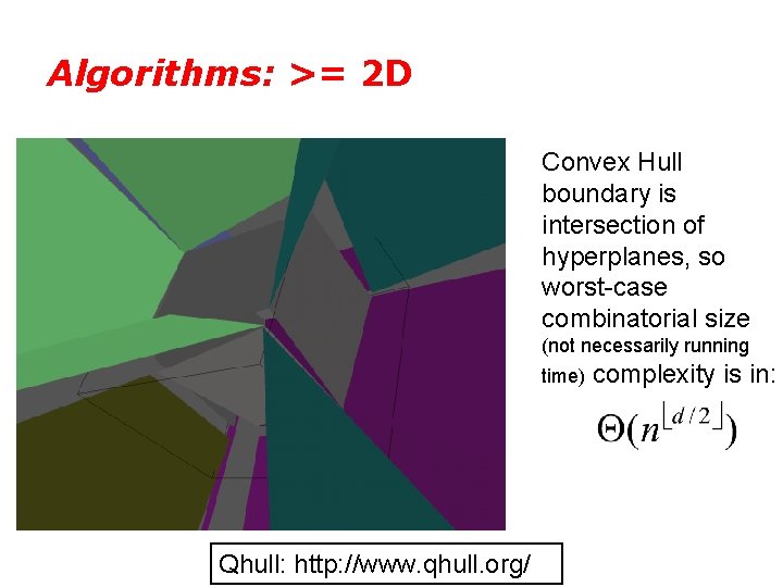 Algorithms: >= 2 D Convex Hull boundary is intersection of hyperplanes, so worst-case combinatorial