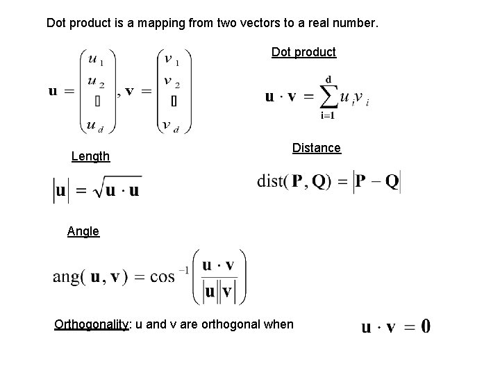 Dot product is a mapping from two vectors to a real number. Dot product