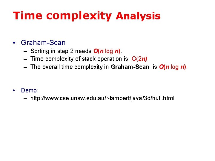 Time complexity Analysis • Graham-Scan – Sorting in step 2 needs O(n log n).