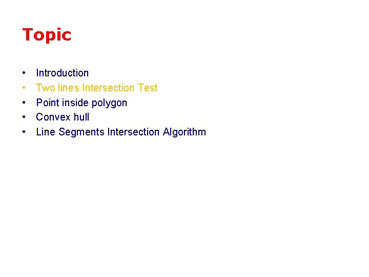 Topic • • • Introduction Two lines Intersection Test Point inside polygon Convex hull