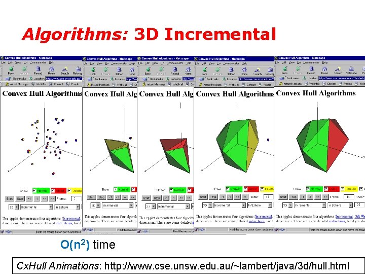 Algorithms: 3 D Incremental O(n 2) time Cx. Hull Animations: http: //www. cse. unsw.
