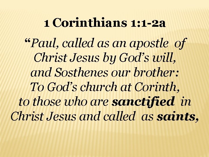 1 Corinthians 1: 1 -2 a “Paul, called as an apostle of Christ Jesus