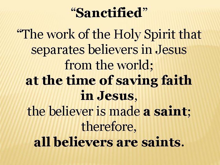 “Sanctified” “The work of the Holy Spirit that separates believers in Jesus from the