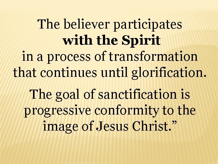 The believer participates with the Spirit in a process of transformation that continues until