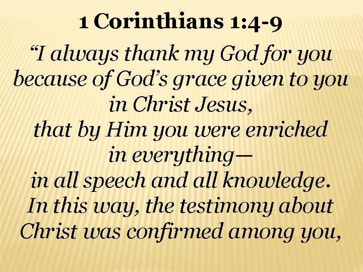 1 Corinthians 1: 4 -9 “I always thank my God for you because of