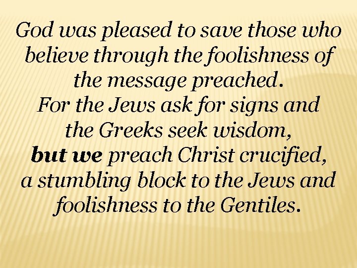 God was pleased to save those who believe through the foolishness of the message