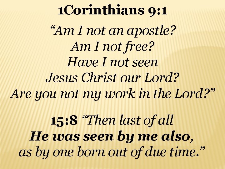 1 Corinthians 9: 1 “Am I not an apostle? Am I not free? Have