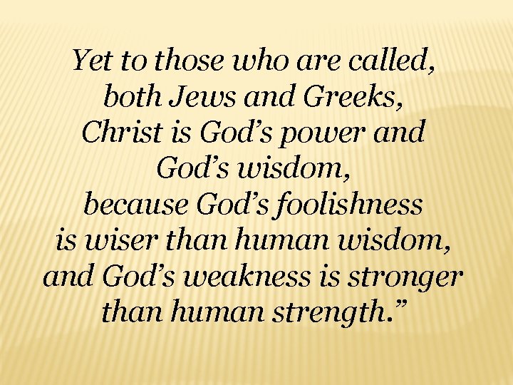 Yet to those who are called, both Jews and Greeks, Christ is God’s power