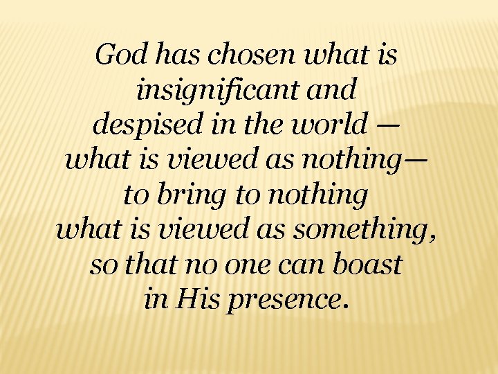 God has chosen what is insignificant and despised in the world — what is