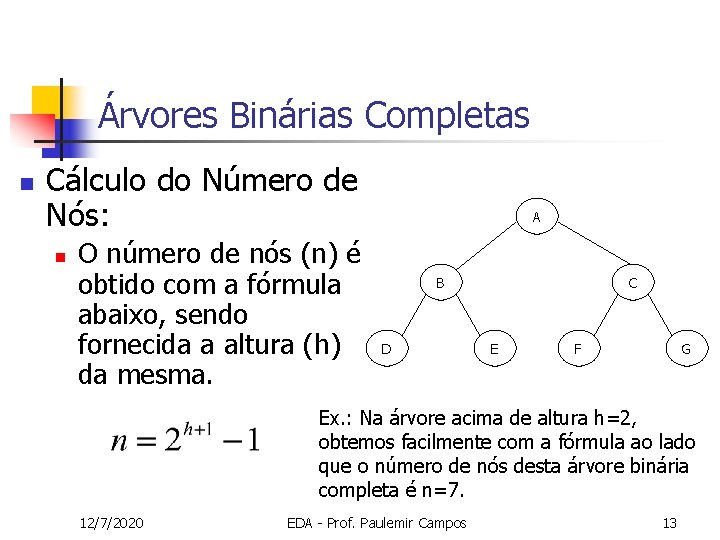 Árvores Binárias Completas n Cálculo do Número de Nós: n O número de nós