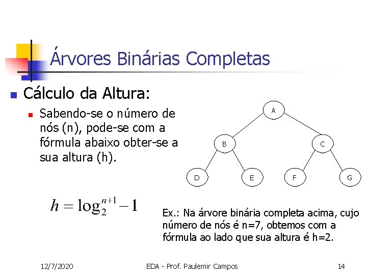 Árvores Binárias Completas n Cálculo da Altura: n Sabendo-se o número de nós (n),