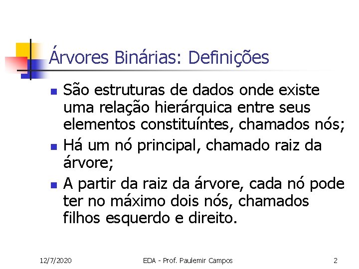 Árvores Binárias: Definições n n n São estruturas de dados onde existe uma relação