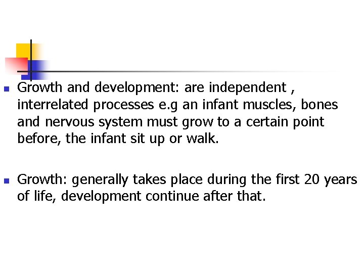 n n Growth and development: are independent , interrelated processes e. g an infant