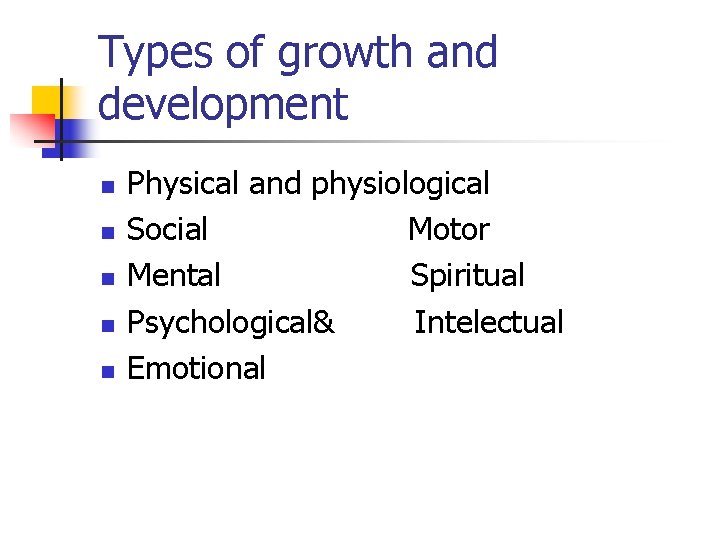 Types of growth and development n n n Physical and physiological Social Motor Mental