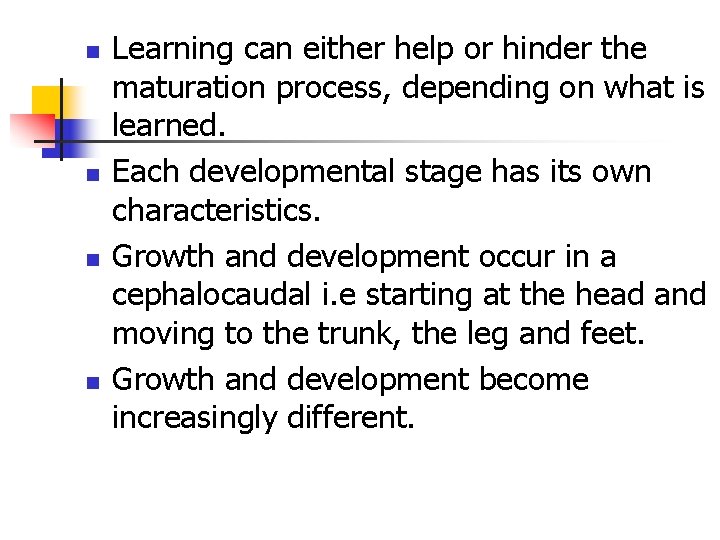 n n Learning can either help or hinder the maturation process, depending on what