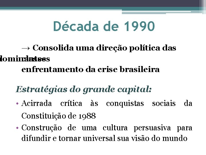 Década de 1990 → Consolida uma direção política das o dominantes classes enfrentamento da