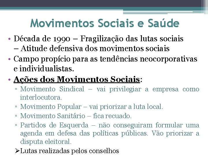 Movimentos Sociais e Saúde • Década de 1990 – Fragilização das lutas sociais –