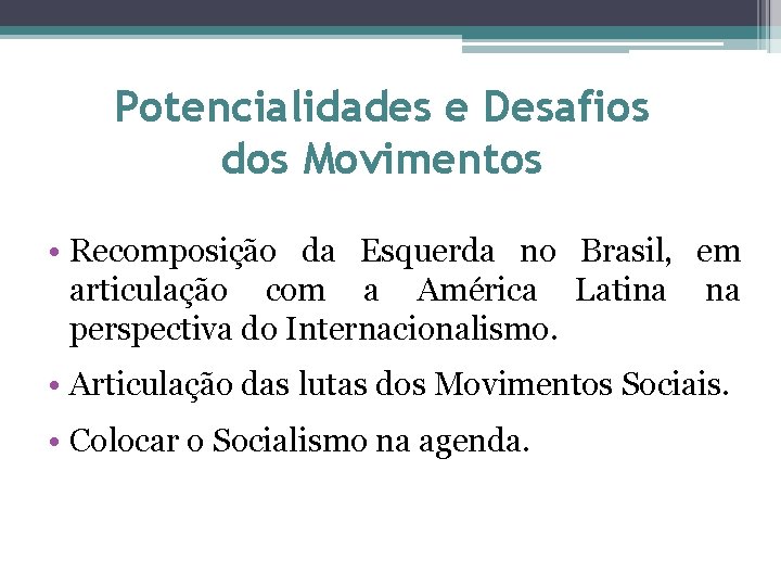 Potencialidades e Desafios dos Movimentos • Recomposição da Esquerda no Brasil, em articulação com