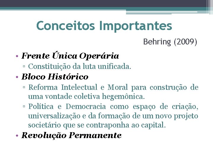 Conceitos Importantes Behring (2009) • Frente Única Operária ▫ Constituição da luta unificada. •