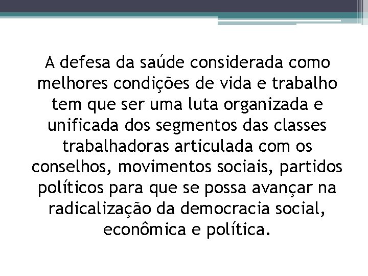 A defesa da saúde considerada como melhores condições de vida e trabalho tem que