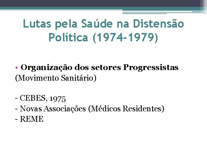 Lutas pela Saúde na Distensão Política (1974 -1979) • Organização dos setores Progressistas (Movimento