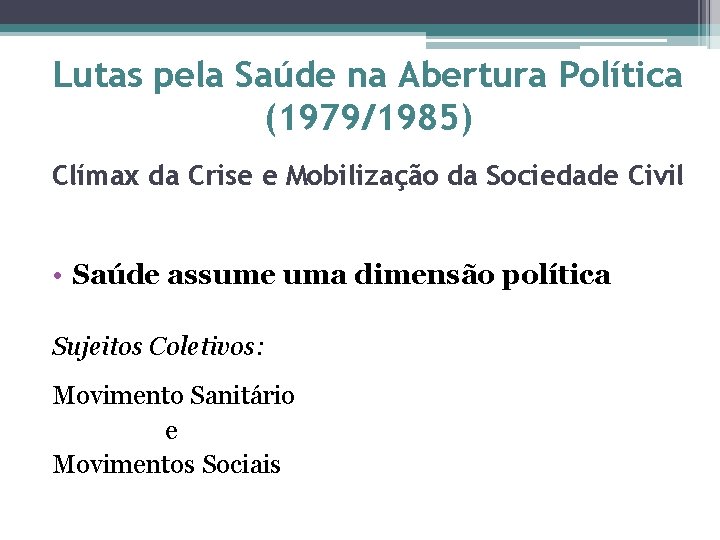 Lutas pela Saúde na Abertura Política (1979/1985) Clímax da Crise e Mobilização da Sociedade