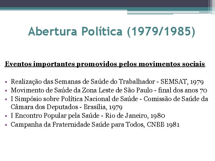 Abertura Política (1979/1985) Eventos importantes promovidos pelos movimentos sociais • Realização das Semanas de