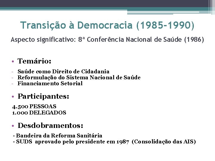 Transição à Democracia (1985 -1990) Aspecto significativo: 8ª Conferência Nacional de Saúde (1986) •