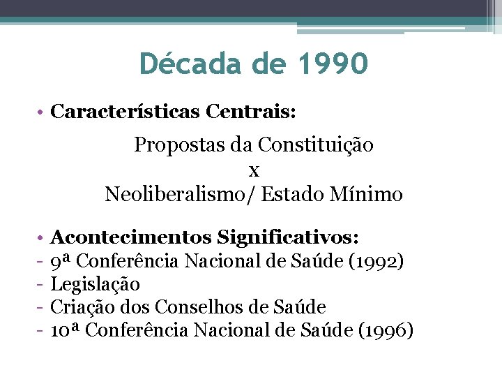 Década de 1990 • Características Centrais: Propostas da Constituição x Neoliberalismo/ Estado Mínimo •