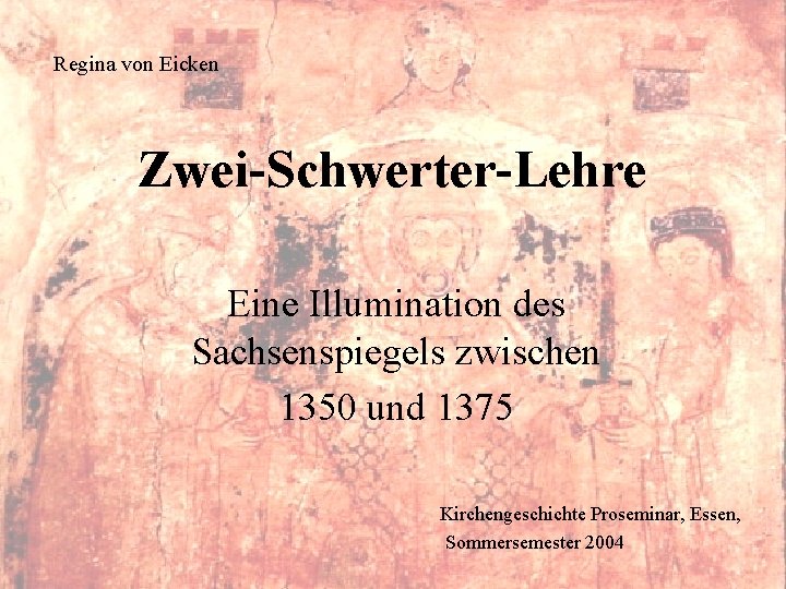 Regina von Eicken Zwei-Schwerter-Lehre Eine Illumination des Sachsenspiegels zwischen 1350 und 1375 Kirchengeschichte Proseminar,