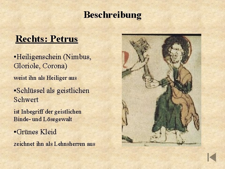 Beschreibung Rechts: Petrus • Heiligenschein (Nimbus, Gloriole, Corona) weist ihn als Heiliger aus •