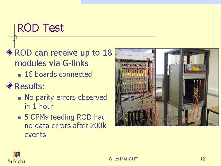 ROD Test ROD can receive up to 18 modules via G-links n 16 boards