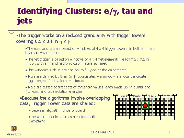Identifying Clusters: e/g, tau and jets • The trigger works on a reduced granularity
