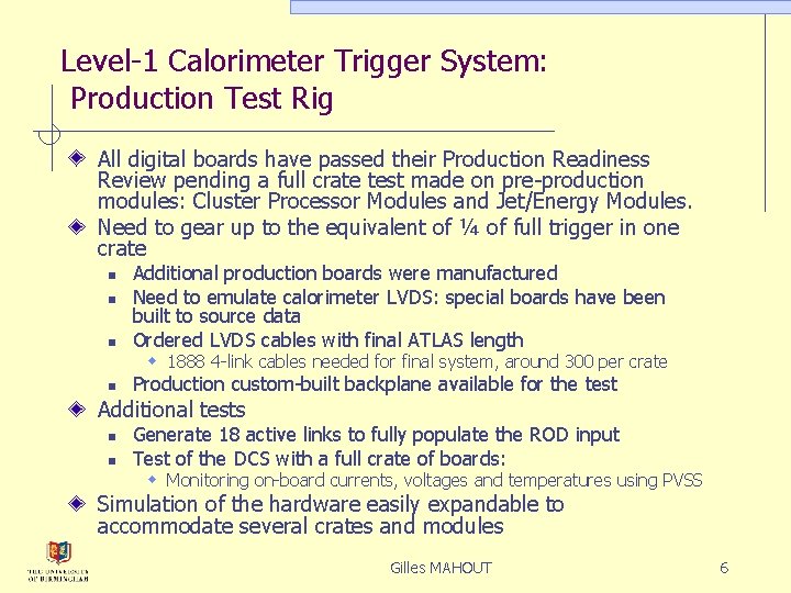 Level-1 Calorimeter Trigger System: Production Test Rig All digital boards have passed their Production