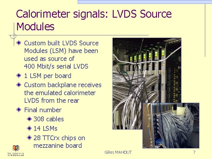 Calorimeter signals: LVDS Source Modules Custom built LVDS Source Modules (LSM) have been used