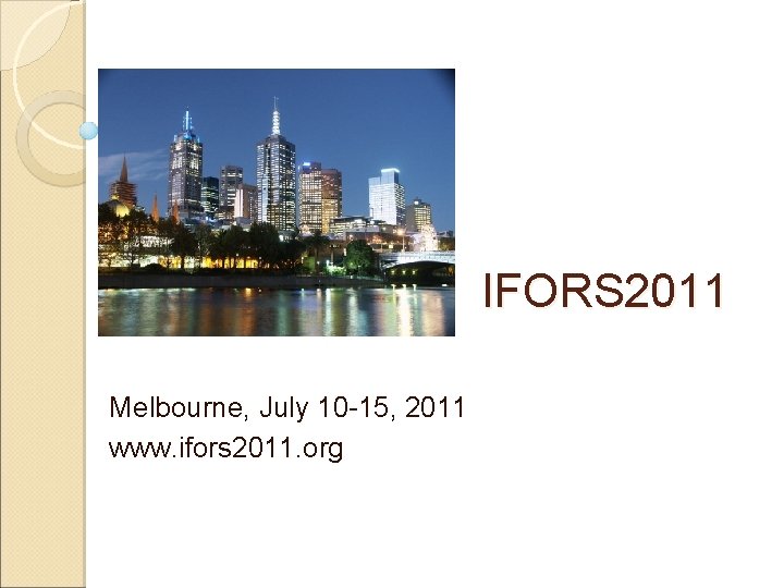 IFORS 2011 Melbourne, July 10 -15, 2011 www. ifors 2011. org 