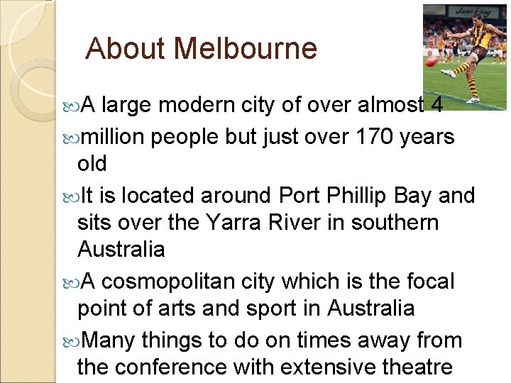 About Melbourne A large modern city of over almost 4 million people but just