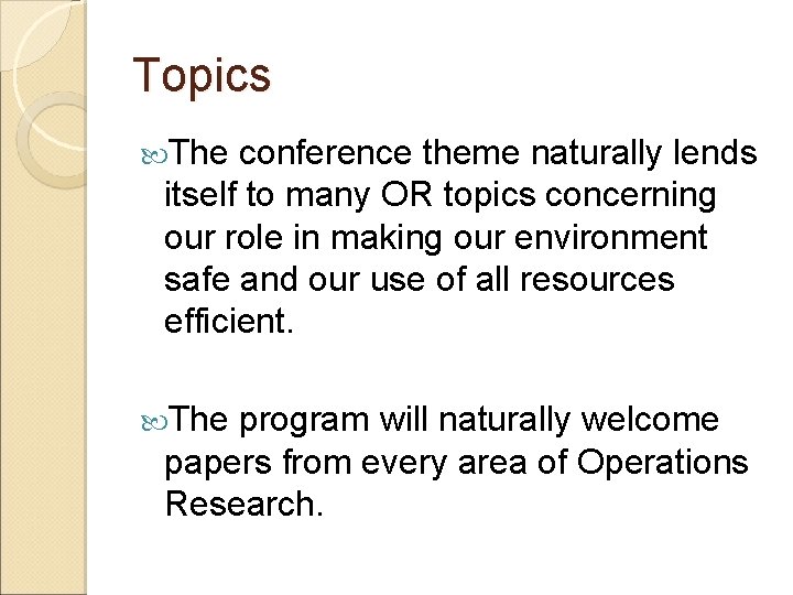 Topics The conference theme naturally lends itself to many OR topics concerning our role