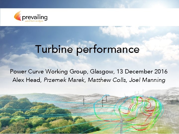 Turbine performance Power Curve Working Group, Glasgow, 13 December 2016 Alex Head, Przemek Marek,