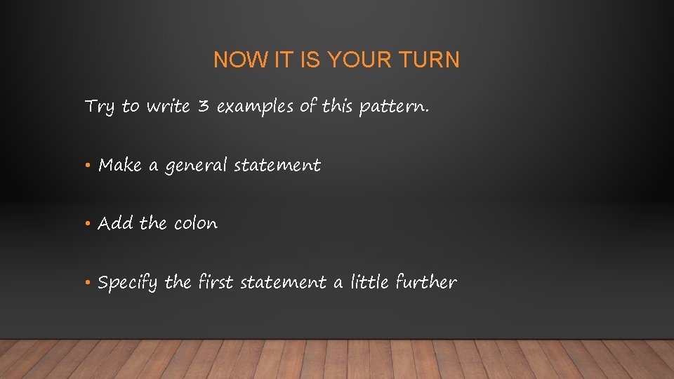NOW IT IS YOUR TURN Try to write 3 examples of this pattern. • NOW IT IS YOUR TURN Try to write 3 examples of this pattern. •