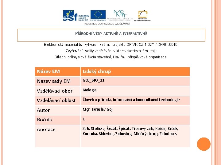 PŘÍRODNÍ VĚDY AKTIVNĚ A INTERAKTIVNĚ Elektronický materiál byl vytvořen v rámci projektu OP VK