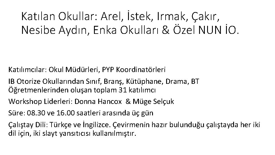Katılan Okullar: Arel, İstek, Irmak, Çakır, Nesibe Aydın, Enka Okulları & Özel NUN İO. Katılan Okullar: Arel, İstek, Irmak, Çakır, Nesibe Aydın, Enka Okulları & Özel NUN İO.